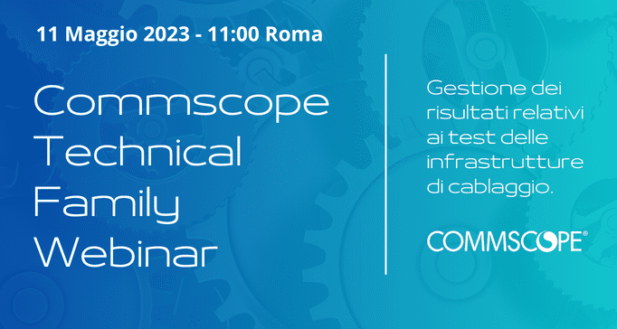 Partecipa al prossimo webinar Technical Family di CommScope!
