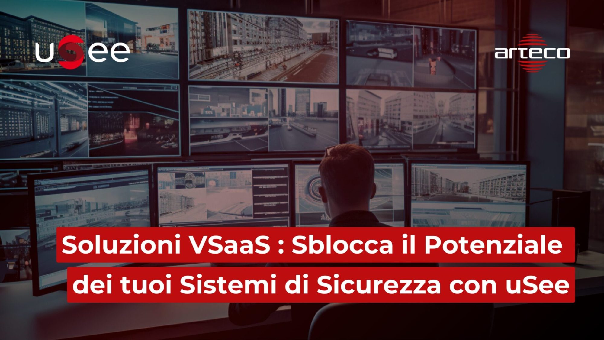 Soluzioni VSaaS: Sblocca le Potenzialità dei tuoi Sistemi di Sicurezza con uSee by Arteco